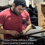 Cómo China utiliza a México como “puerta trasera” para ingresar sus productos en EE.UU.