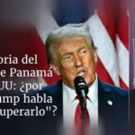 La historia del Canal de Panamá y EEUU: ¿por qué Trump habla de “recuperarlo”?