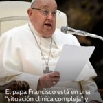 El papa Francisco presenta un “cuadro clínico complejo” y seguirá hospitalizado “el tiempo que sea necesario”