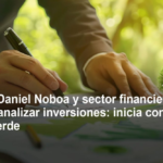 GOBIERNO DE DANIEL NOBOA Y SECTOR FINANCIERO TRABAJAN JUNTOS PARA CANALIZAR INVERSIONES: INICIA CONSTRUCCIÓN DE LA TAXONOMÍA VERDE
