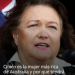 Quién es la mujer más rica de Australia y por qué ahora tendrá que compartir su fortuna