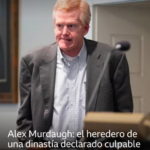 Alex Murdaugh: el caso del heredero de una dinastía de abogados declarado culpable de matar a su esposa y a su hijo menor que causa fascinación en Estados Unidos