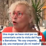 Una mujer se hace viral por su comentario ante la visita del Papa a Barcelona: “No soy creyente… ¡Uy, una mariposa! ¡Es mi madre!