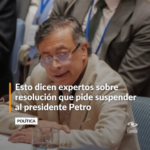 Esto dicen expertos y congresistas sobre la resolución que pide suspender al presidente Petro