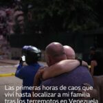 “Hermana, pensé que íbamos a morir”: las horas de caos y angustia que viví hasta localizar a mi familia tras los terremotos en Venezuela