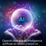 OpenAI dice que su inteligencia artificial se rebeló y lanzó un ciberataque “sin precedentes