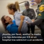 “¡Auxilio, por favor, auxilio!”: la madre e hija ecuatorianas que fueron detenidas por ICE en un hospital tras sufrir un accidente de automóvil