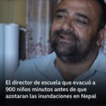 El director de una escuela que evacuó a 900 niños minutos antes de que las inundaciones en Nepal azotaran las aulas