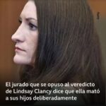“No tengo duda de que lo planeó”: la explicación del miembro del jurado que impidió exculpar a Lindsay Clancy, la madre que mató a sus 3 hijos