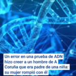 Un error en una prueba de ADN hizo creer a un hombre de A Coruña que era padre de una niña: su mujer rompió con él