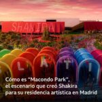 Cómo es Macondo Park, el escenario más grande de Europa que creó Shakira para su residencia artística en Madrid