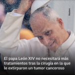 El papa León XIV no necesitará más tratamientos tras la cirugía en la que le extirparon un tumor canceroso