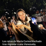 Los retos de María Corina Machado tras regresar a una Venezuela transformada por Trump